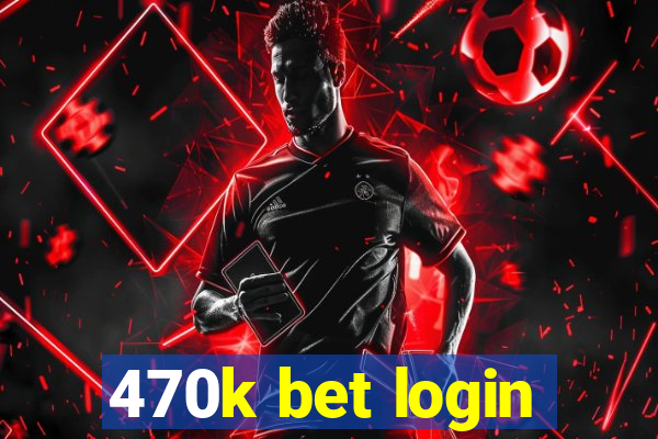 470k bet login